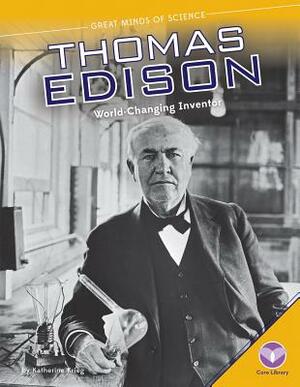 Thomas Edison: World-Changing Inventor by Katherine Krieg