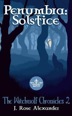 Penumbra: Solstice by J. Rose Alexander