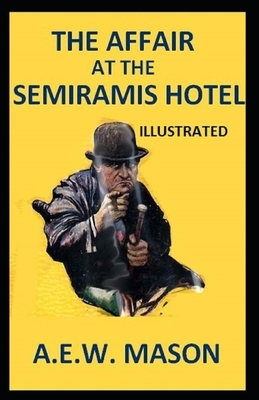 The Affair at the Semiramis Hotel Illustrated by A.E.W. Mason