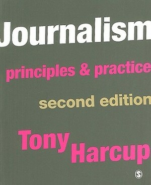 Journalism: Principles & Practice by Tony Harcup