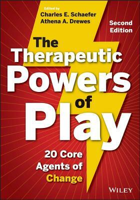 The Therapeutic Powers of Play: 20 Core Agents of Change by Athena A. Drewes, Charles E. Schaefer
