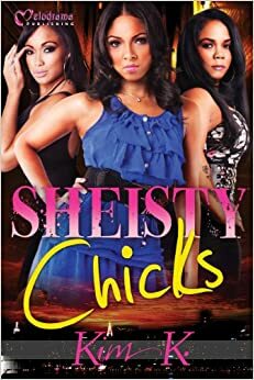 Sheisty Chicks by Kim K.