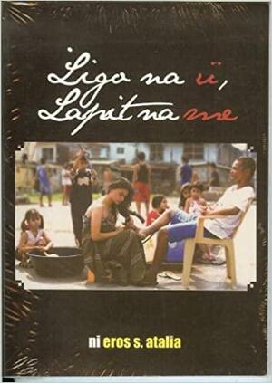 Ligo Na U, Lapit Na Me by Eros S. Atalia