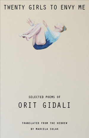Twenty Girls to Envy Me: Selected Poems of Orit Gidali by Marcela Sulak, Orit Gidali