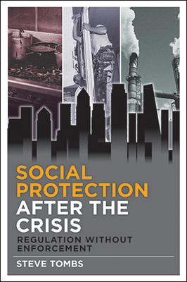 Social Protection After the Crisis: Regulation Without Enforcement by Steve Tombs