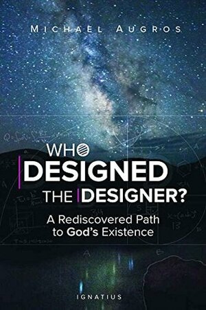 Who Designed the Designer?: A Rediscovered Path to God's Existence by Michael Augros