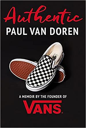 Authentic: A Memoir by the Founder of Vans by Paul Van Doren