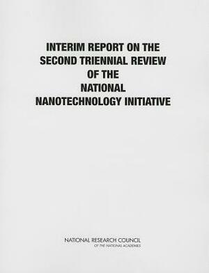 Interim Report on the Second Triennial Review of the National Nanotechnology Initiative by Division on Engineering and Physical Sci, National Materials and Manufacturing Boa, National Research Council