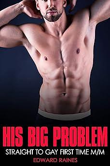 His Big Problem: Straight to Gay First Time MM by Edward Raines