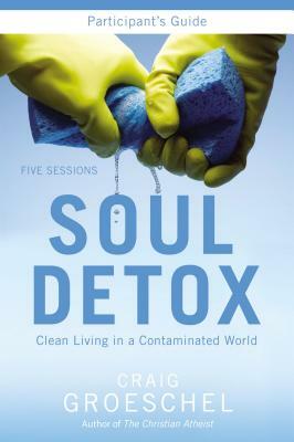 Soul Detox: Clean Living in a Contaminated World [With DVD] by Craig Groeschel