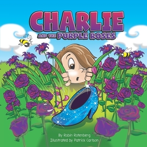 Charlie and the Purple Roses by Robin Rotenberg