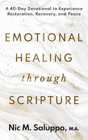 Emotional Healing Through Scripture by Nic Saluppo