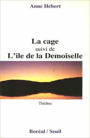 La cage L'ile de la demoiselle by Anne Hébert