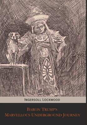 Baron Trump's Marvellous Underground Journey by Ingersoll Lockwood