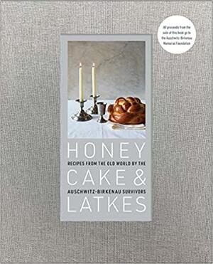 Honey Cake and Latkes: Recipes from the Old World by the Auschwitz-Birkenau Survivors by Maria Zalewska