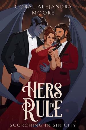 Hers to Rule by Coral Alejandra Moore