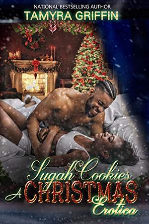 Sugah Cookies: A Christmas Erotica by Tamyra Griffin