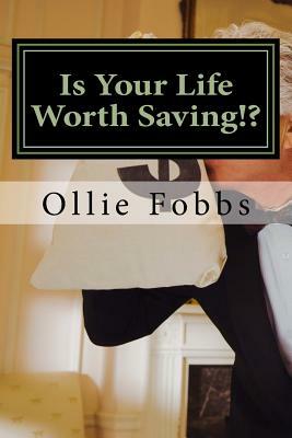 Is Your Life Worth Saving!?: Can your Life be saved? by Ollie B. Fobbs Jr