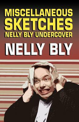 Miscellanous Sketches: Nelly Bly Undercover by Nelly Bly