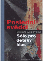 Poslední svědci : sólo pro dětský hlas by Svetlana Alexiévich