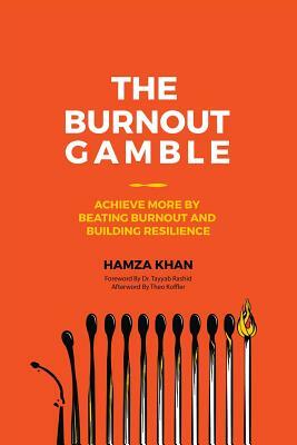 The Burnout Gamble: Achieve More by Beating Burnout and Building Resilience by Hamza Khan