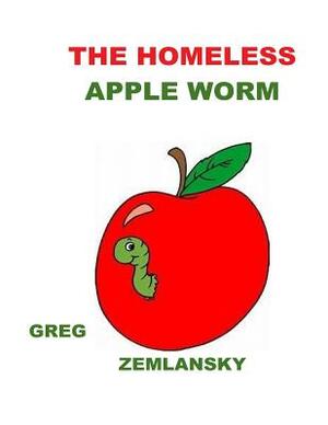 The Homeless Apple Worm by Greg Zemlansky