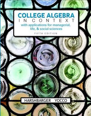 College Algebra in Context Plus Mylab Math with Pearson Etext -- 24-Month Access Card Package by Ronald Harshbarger, Lisa Yocco