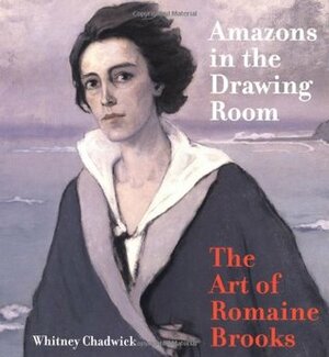 Amazons in the Drawing Room: The Art of Romaine Brooks by Joe Lucchesi, Nancy Risque Rohrbach, Ber, Romaine Brooks, National Museum of Women in the Arts, Whitney Chadwick