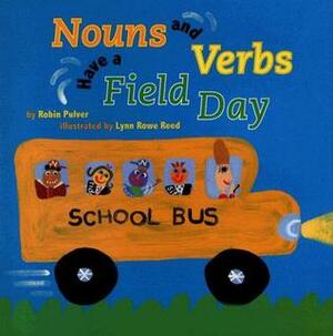Nouns and Verbs Have a Field Day by Robin Pulver