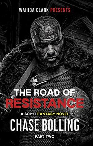 The Road Of Resistance Part II: Dystopian Sword and Soul Meets Street Lit Epic Fantasy Adventure (The Vanguard Book 2) by Wahida Clark, Chase E.F. Bolling