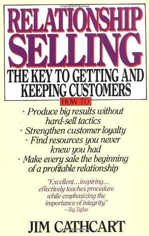 Relationship Selling: The Key to Getting and Keeping Customers by Jim Cathcart