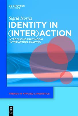 Identity in (Inter)Action: Introducing Multimodal (Inter)Action Analysis by Sigrid Norris