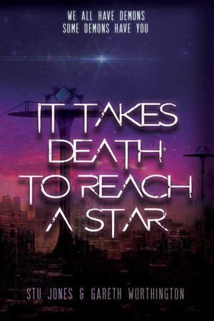 It Takes Death to Reach a Star by Gareth Worthington, Stu Jones