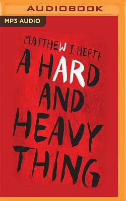 A Hard and Heavy Thing by Matthew J. Hefti