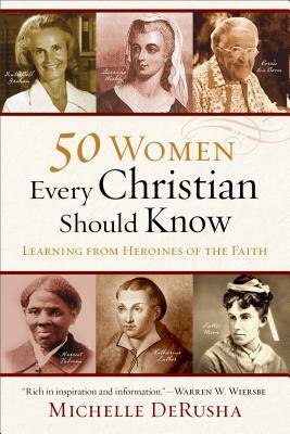 50 Women Every Christian Should Know: Learning from Heroines of the Faith by Michelle DeRusha