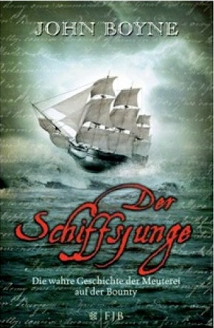 Der Schiffsjunge. Die wahre Geschichte der Meuterei auf der Bounty by Andreas Heckmann, John Boyne