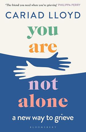 You Are Not Alone: A New Way to Grieve by Cariad Lloyd