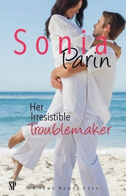 Her Irresistible Troublemaker by Sonia Parin