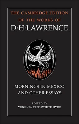 Mornings in Mexico and Other Essays by D.H. Lawrence, Virginia Crosswhite Hyde