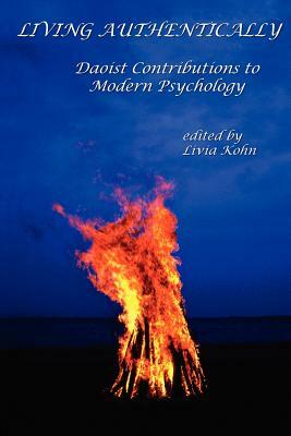 Living Authentically: Daoist Contributions to Modern Psychology by Livia Kohn