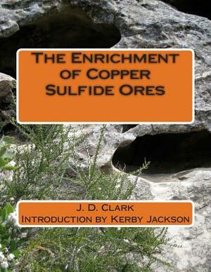 The Enrichment of Copper Sulfide Ores by J. D. Clark