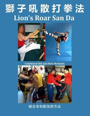 Lion's Roar San Da: Combined Old and New Martial Arts Methods by David A. Ross