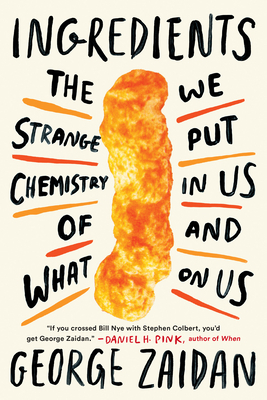 Ingredients: The Strange Chemistry of What We Put in Us and on Us by George Zaidan