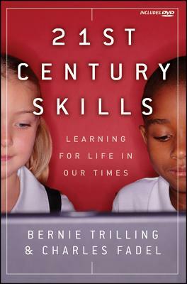 21st Century Skills: Learning for Life in Our Times [With DVD] by Bernie Trilling, Charles Fadel