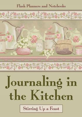 Journaling in the Kitchen: Stirring Up a Feast by Flash Planners and Notebooks