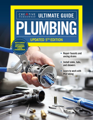 Ultimate Guide: Plumbing, Updated 5th Edition by Editors of Creative Homeowner