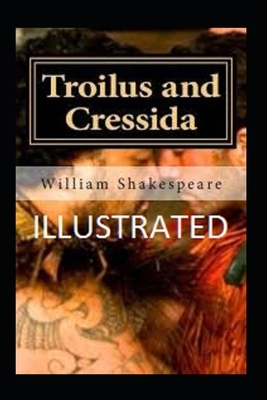 Troilus and Cressida Illustrated by William Shakespeare