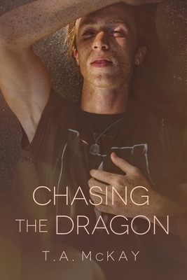 Chasing The Dragon by T. a. McKay