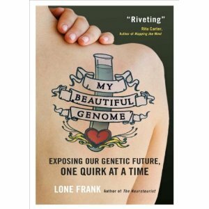 My Beautiful Genome: Exposing Our Genetic Future, One Quirk at a Time by Lone Frank
