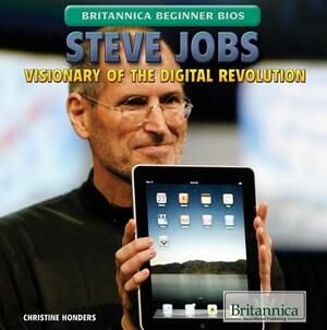 Steve Jobs: Visionary of the Digital Revolution by Christine Honders